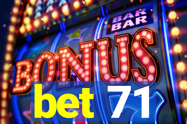 bet 71